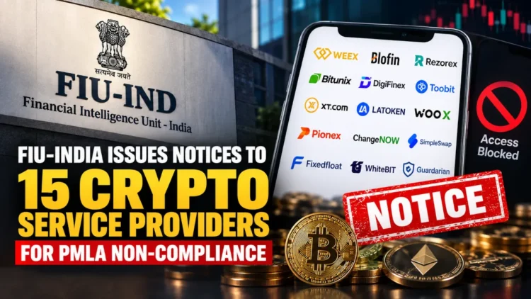 FIU-India has issued notices to 15 crypto service providers for PMLA non-compliance.